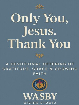 cover image of Only You, Jesus--Thank You